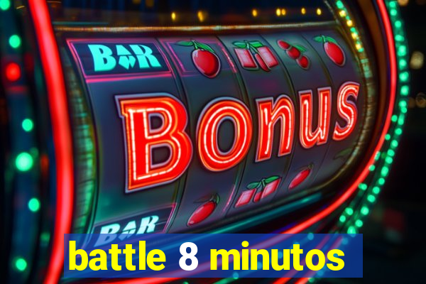 battle 8 minutos